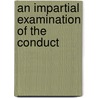 An Impartial Examination Of The Conduct door General Books