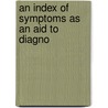 An Index Of Symptoms As An Aid To Diagno by Ralph Winnington Leftwich
