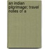 An Indian Pilgrimage; Travel Notes Of A