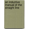 An Inductive Manual Of The Straight Line door William J. Meyers