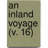 An Inland Voyage (V. 16) by Robert Louis Stevension