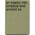 An Inquiry Into Scriptual And Ancient Se