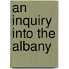 An Inquiry Into The Albany door George Ticknor Curtis