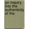An Inquiry Into The Authenticity Of The by Eben Putnam