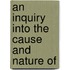 An Inquiry Into The Cause And Nature Of