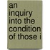 An Inquiry Into The Condition Of Those I