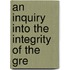 An Inquiry Into The Integrity Of The Gre