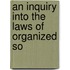 An Inquiry Into The Laws Of Organized So