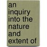 An Inquiry Into The Nature And Extent Of door Nicholas Aylward Vigors