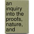 An Inquiry Into The Proofs, Nature, And