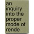 An Inquiry Into The Proper Mode Of Rende