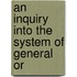 An Inquiry Into The System Of General Or