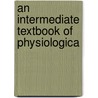 An Intermediate Textbook Of Physiologica door Pettibone