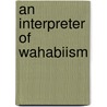 An Interpreter Of Wahabiism door Nawab Of Bhopal Muhammad Siddiq Hasan