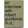 An Interview With Robert Gumbiner, M.D.; by Robert Ive Gumbiner