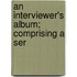 An Interviewer's Album; Comprising A Ser