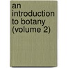 An Introduction To Botany (Volume 2) door John Lindley
