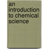 An Introduction To Chemical Science door Rufus Phillips Williams