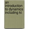 An Introduction To Dynamics Including Ki by Charles V. Burton