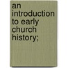 An Introduction To Early Church History; door Daniel Pope