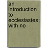 An Introduction To Ecclesiastes; With No by McNeile