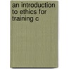 An Introduction To Ethics For Training C door G.A. Johnston