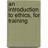 An Introduction To Ethics, For Training door George Alexander Johnston