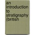 An Introduction To Stratigraphy (British