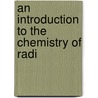 An Introduction To The Chemistry Of Radi door Alexander Smith Russell