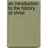 An Introduction To The History Of Christ door Foakes-Jackson