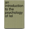 An Introduction To The Psychology Of Rel door Robert Henry Thouless