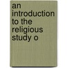 An Introduction To The Religious Study O by Unknown