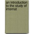An Introduction To The Study Of Internat