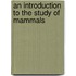 An Introduction To The Study Of Mammals