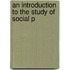 An Introduction To The Study Of Social P