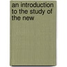 An Introduction To The Study Of The New by Unknown Author