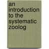 An Introduction To The Systematic Zoolog door Alexander Macalister