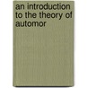 An Introduction To The Theory Of Automor by Lester R. Ford