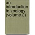 An Introduction To Zoology (Volume 2)