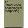 An Introduction, Phonological, Morpholog door Thomas Le Marchant Douse