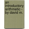An Introductory Arithmetic - By David M. door Sensenig