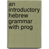 An Introductory Hebrew Grammar With Prog door Richard J. Davidson