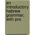 An Introductory Hebrew Grammar; With Pro