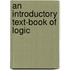 An Introductory Text-Book Of Logic