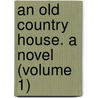 An Old Country House. A Novel (Volume 1) by Grey/