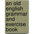 An Old English Grammar And Exercise Book
