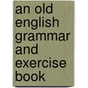 An Old English Grammar And Exercise Book door Brenda Smith