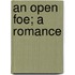 An Open Foe; A Romance
