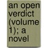 An Open Verdict (Volume 1); A Novel