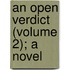 An Open Verdict (Volume 2); A Novel